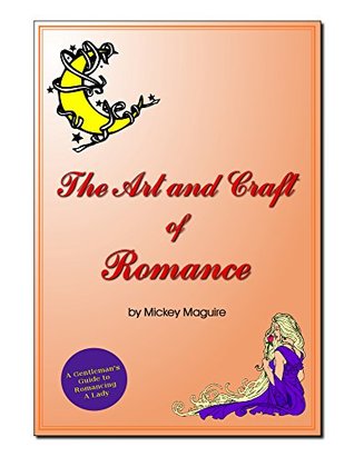 Read The Art and Craft of Romance: A Gentleman's Guide to Romancing A Lady - Michael Maguire | ePub
