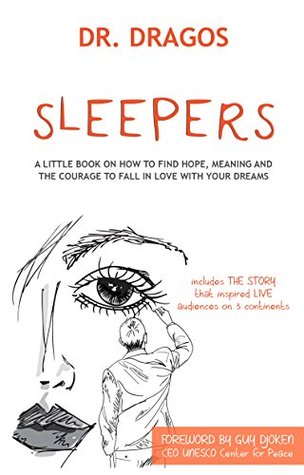 Download Sleepers: A Little Book On How To Find Hope, Meaning and The Courage to Fall in Love With Your Dreams - Dr. Dragos file in ePub