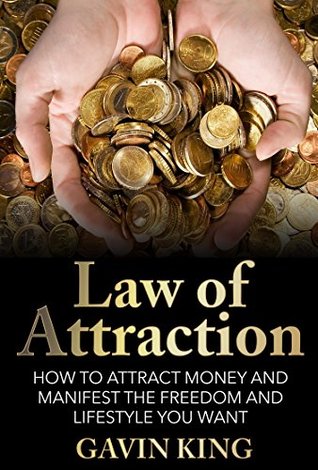 Read Online Law of Attraction: How To Attract Money and Manifest The Freedom and Lifestyle You Want (FREE Bonus Inside) (Law Of Attraction, Manifesting Money,) - Gavin King file in ePub