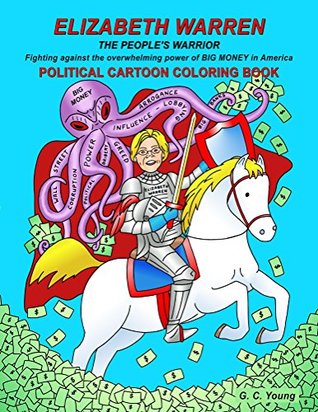 Download Elizabeth Warren the People's Warrior, Fighting against the overwhelming power of Big Money in America. Political Cartoon Coloring Book - G.C. Young file in PDF