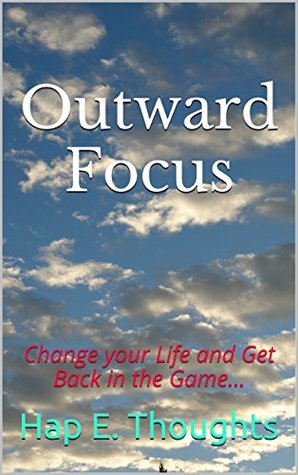 Full Download Outward Focus: Change your Life and Get Back in the Game - Hap E. Thoughts file in ePub
