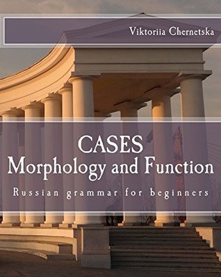 Full Download CASES Morphology and Function: Russian grammar for beginners - Viktoriia Chernetska file in PDF