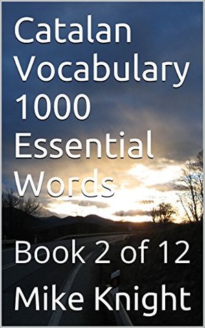Full Download Catalan Vocabulary 1000 Essential Words: Book 2 of 12 (Essential Words Series 11) - Mike Knight | ePub