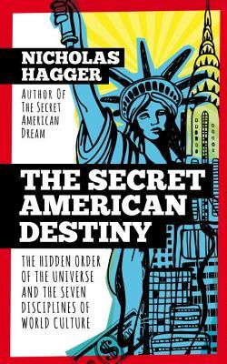 Read The Secret American Destiny: The Hidden Order of The Universe and The Seven Disciplines of World Culture - Nicholas Hagger file in PDF