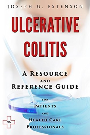 Read Online Ulcerative Colitis - A Reference Guide (BONUS DOWNLOADS) (The Hill Resource and Reference Guide Book 456) - Joseph Estenson | PDF