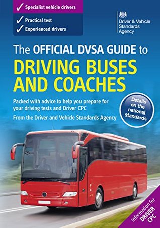 Read Online The Official DVSA Guide to Driving Buses and Coaches (9th edition) - DVSA The Driver and Vehicle Standards Agency file in PDF