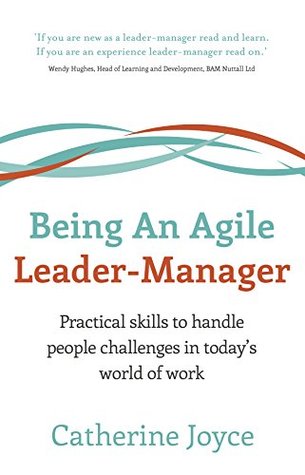 Read Being An Agile Leader-Manager: Practical skills to handle people challenges in today's world of work - Catherine Joyce file in ePub