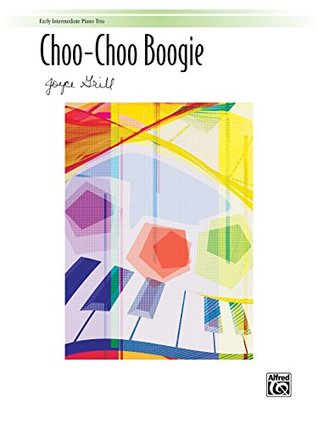 Full Download Choo-Choo Boogie: Early Intermediate Piano Trio (1 Piano, 6 Hands) - Joyce Grill file in PDF