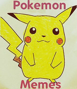 Read Memes: Best of the Best Pokemon Memes (Unofficial) (Funny Memes and Pictures) - Memes file in ePub