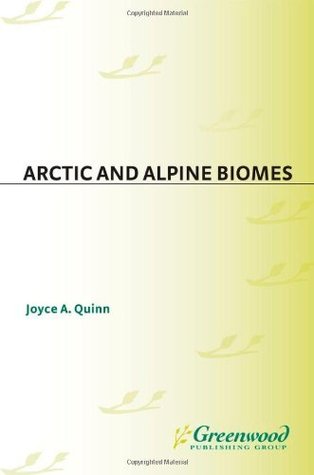 Read Online Arctic and Alpine Biomes (Greenwood Guides to Biomes of the World) - Joyce A. Quinn | PDF