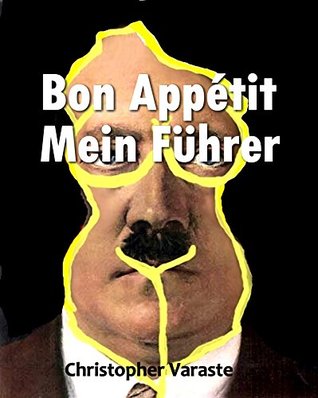 Read Online Bon Appétit Mein Führer: Hitler at Home. Dysfunction. Abuse. Scandal. Incest. Suicide - Christopher Varaste file in PDF