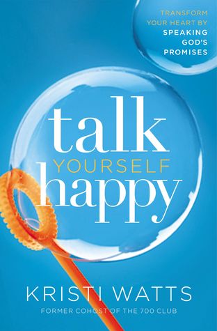 Full Download Talk Yourself Happy: Transform Your Heart by Speaking God's Promises - Kristi Watts | PDF