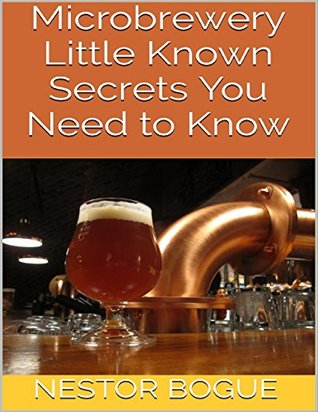 Read Microbrewery: Little Known Secrets You Need to Know - Nestor Bogue file in ePub