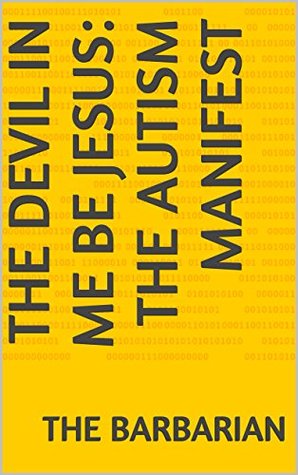 Read Online The Devil In Me Be Jesus: The Autism Manifest - The Barbarian file in ePub