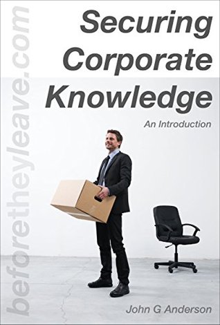 Read Securing Corporate Knowledge: An Introduction - John G. Anderson | ePub