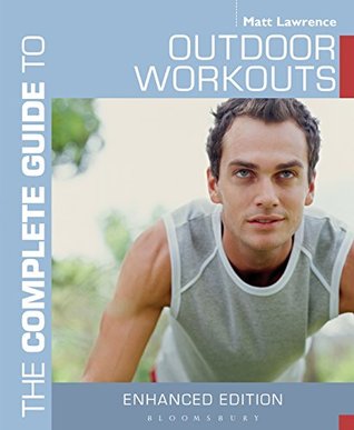 Full Download The Complete Guide to Outdoor Workouts (Complete Guides) - Matt Lawrence | ePub