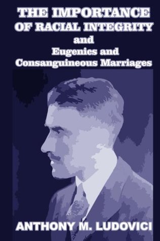 Read Online The Importance of Racial Integrity: And Eugenics and Consanguineous Marriages - Anthony Mario Ludovici | PDF