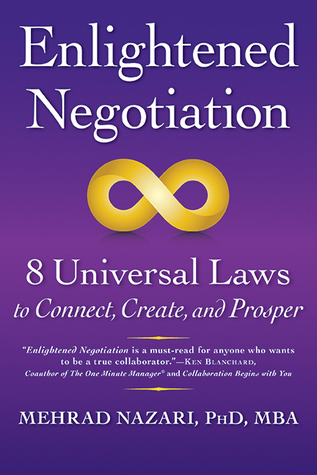Read Online Enlightened Negotiation™: 8 Universal Laws to Connect, Create, and Prosper - Mehrad Nazari | PDF