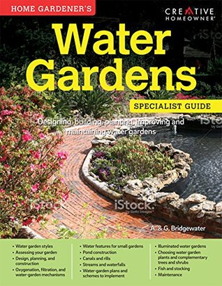Download Home Gardener's Water Gardens: Designing, building, planting, improving and maintaining water gardens - Alan Bridgewater | PDF