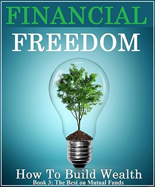 Read FINANCIAL FREEDOM: How to Build Wealth, Book 3: The Best Guide to Mutual Funds Investing - Warren Graham | ePub