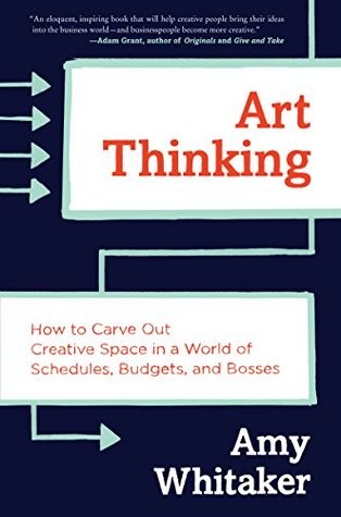 Read Online Art Thinking: How to Carve Out Creative Space in a World of Schedules, Budgets, and Bosses - Amy Whitaker file in ePub