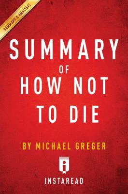 Full Download Summary of How Not to Die: By Michael Greger with Gene Stone - Includes Analysis - Instaread Summaries | PDF