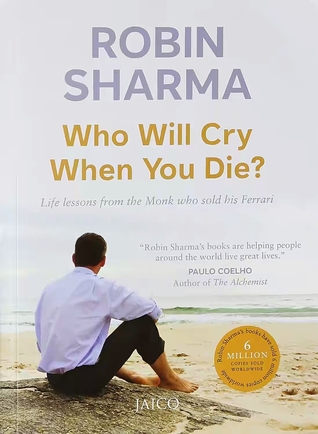 Read Online Who Will Cry When You Die? Life Lessons from the Monk Who Sold His Ferrari - Robin S. Sharma file in ePub