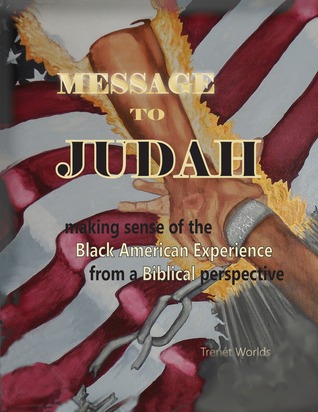 Full Download Message to Judah: Making Sense of the Black American Experience from a Biblical Perspective - Trenet Worlds | ePub