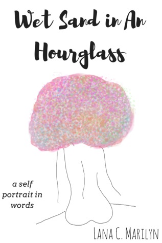 Read Wet Sand in An Hourglass: a self portrait in words - Lana C. Marilyn | ePub