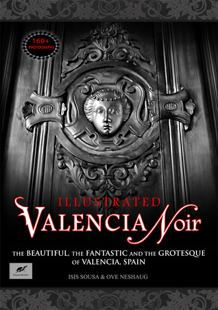 Read Valencia Noir - The Beautiful, the Fantastic and the Grotesque of Valencia, Spain - Isis Sousa file in PDF