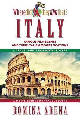 Read Online Where Did They Film That? Italy: Famous Film Scenes and Their Italian Locations - Romina Arena file in PDF