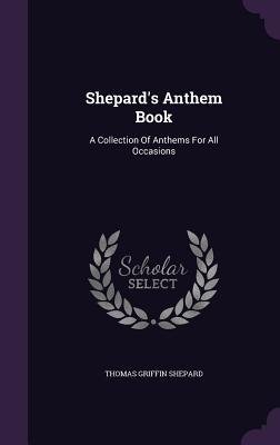 Read Shepard's Anthem Book: A Collection of Anthems for All Occasions - Thomas Griffin Shepard file in ePub
