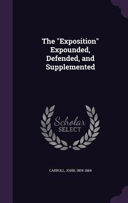 Download The Exposition Expounded, Defended, and Supplemented - John Carroll | ePub