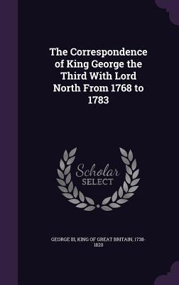 Full Download The Correspondence of King George the Third with Lord North from 1768 to 1783 - George III | PDF