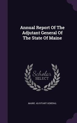 Read Annual Report of the Adjutant General of the State of Maine - Maine Adjutant General | PDF