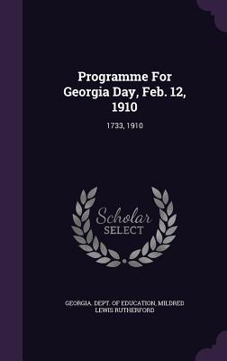 Read Online Programme for Georgia Day, Feb. 12, 1910: 1733, 1910 - Georgia Department of Education file in ePub