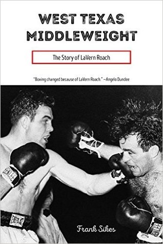 Read West Texas Middleweight: The Story of LaVern Roach - Frank Sikes | PDF