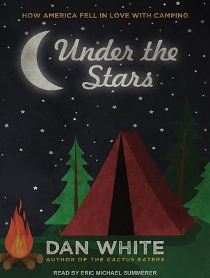 Read Online Under the Stars: How America Fell in Love with Camping - Dan White file in ePub