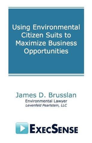 Read Using Environmental Citizen Suits to Maximize Business Opportunities - James D. Brusslan file in ePub