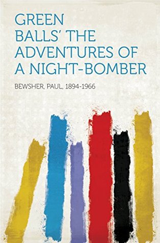 Download Green Balls' The Adventures of a Night-Bomber - Paul Bewsher file in PDF