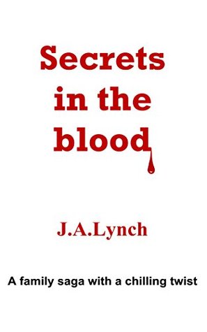 Full Download Secrets in the Blood: A family saga with a chilling twist - J.A. Lynch file in ePub