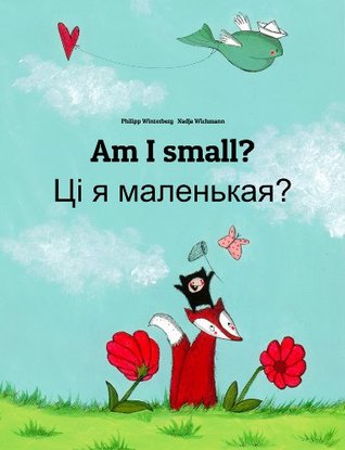 Read Online Am I small? Ci ja malienkaja?: Children's Picture Book English-Belarusian (Bilingual Edition) (World Children's Book 67) - Philipp Winterberg file in ePub
