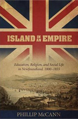 Read Online Island in an Empire: Education, Religion, and Social Life in Newfoundland, 1800-1855 - Phillip McCann file in ePub