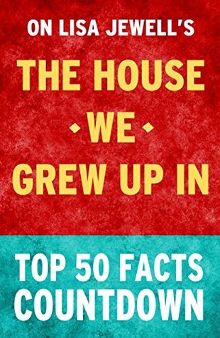 Read Online The House We Grew Up In: by Lisa Jewell: Top 50 Facts Countdown: Reach the #1 Fact - Top 50 Facts | PDF