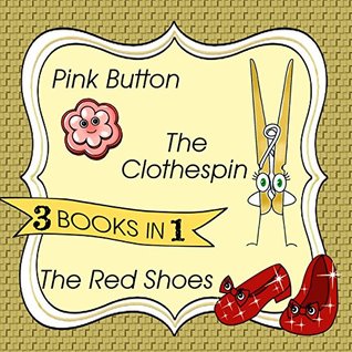 Full Download Bedtime Stories 3 books in 1: The Clothespin, Pink Button, The Sparkling Red Shoes - Miley Smiley | PDF