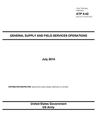 Read Online Army Techniques Publication ATP 4-42 (FM 10-27 / FM 42-414) General Supply and Field Services Operations July 2014 - U.S. Department of the Army file in ePub
