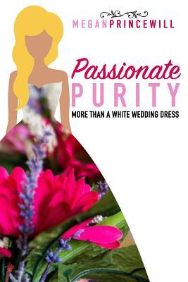 Full Download Passionate Purity: More Than a White Wedding Dress - Megan Princewill | ePub