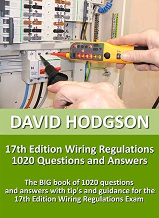 Read 17th Edition Wiring Regulations 1020 Questions and Answers: The BIG Book of 1020 questions and answers, with tips and guidance for the 17th Edition Wiring Regulations Exam - David Hodgson file in PDF