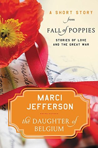 Download The Daughter of Belgium: A Short Story from Fall of Poppies: Stories of Love and the Great War - Marci Jefferson | PDF