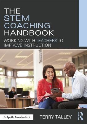 Read The Stem Coaching Handbook: Working with Teachers to Improve Instruction - Terry Talley | PDF